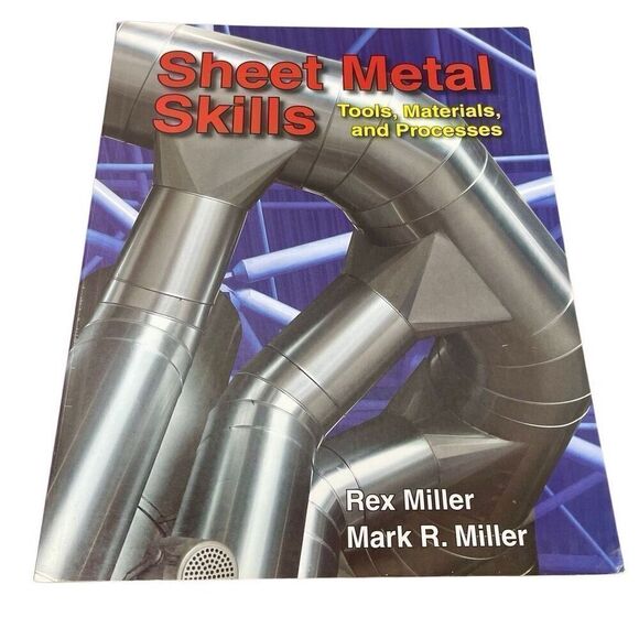 Sheet metal Other - Sheet Metal Skills : Tools, Materials, and Processes by Mark R. Miller and Rex M